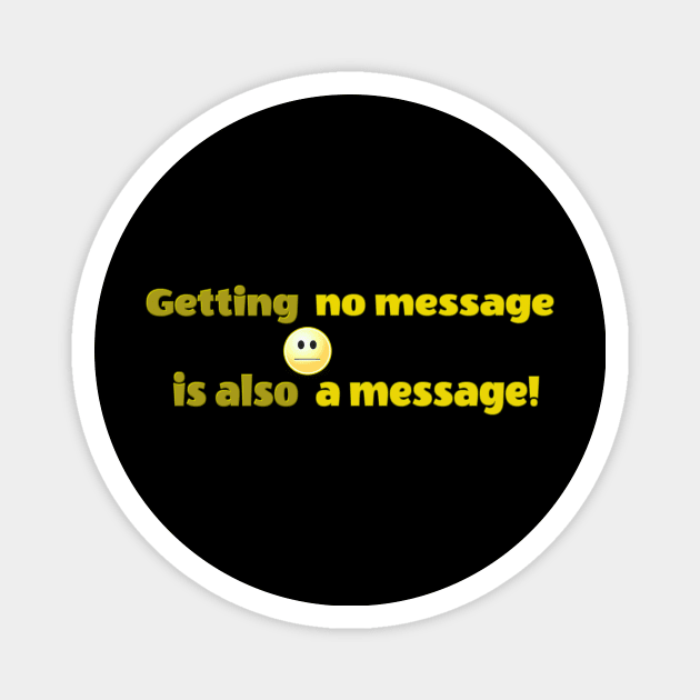 Getting no message is also a message | Black Hoodies Motiv Magnet by MotiVVaTTi